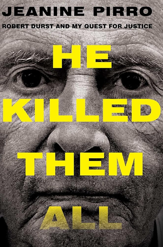 He Killed Them All: Robert Durst and My Quest for Justice - The Bookstore