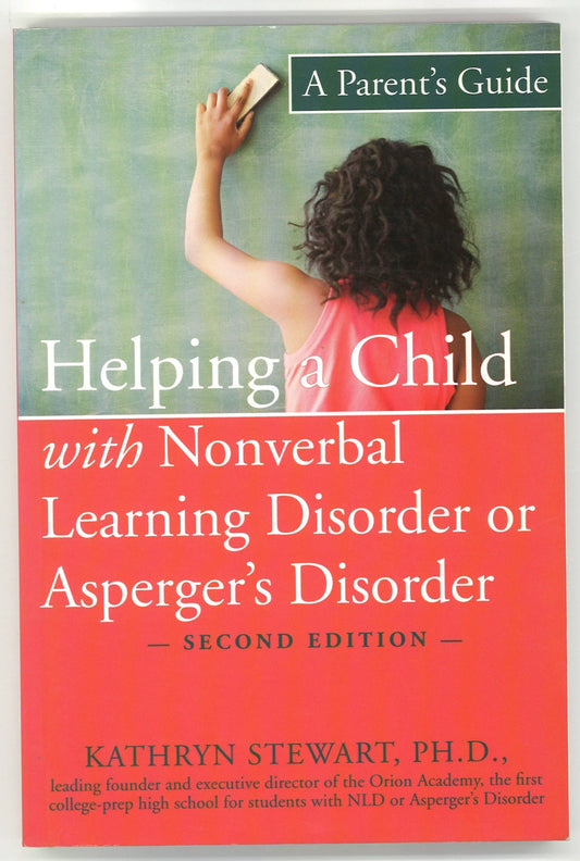 Helping a Child with Nonverbal Learning Disorder or Asperger's Disorder: A Parent's Guide Kathryn Stewart Ph.D