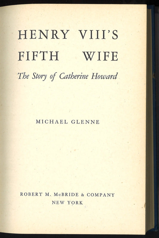 Henry VIII’s Fifth Wife: The Story of Catherine Howard (1948) First Edition