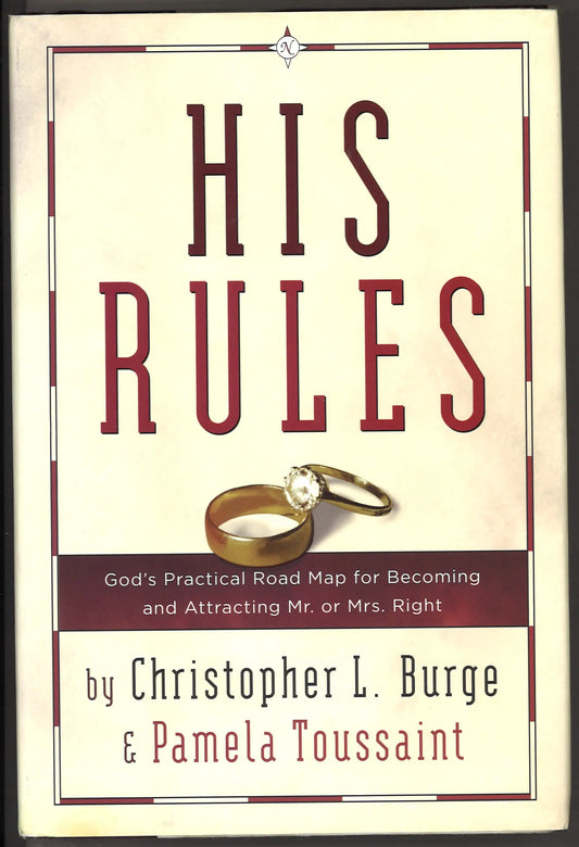 His Rules: God's Practical Road Map for Becoming and Attracting Mr. or Mrs. Right