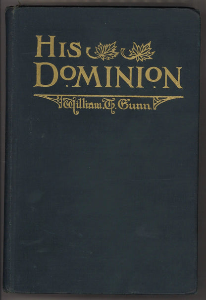 His Dominion by William T. Gunn | 1917 Canadian Hardcover | Original Fold-Out Map