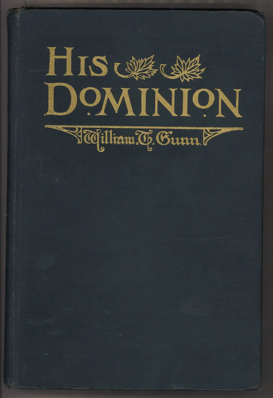 His Dominion by William T. Gunn | 1917 Canadian Hardcover | Original Fold-Out Map