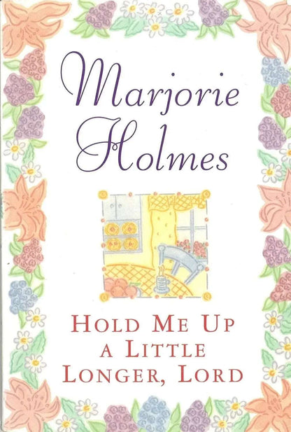 Hold Me Up a Little Longer, Lord by Marjorie Holmes My Store