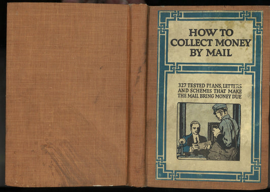 How To Collect Money By Mail: 327 Testes Plans, Letters and Schemes That Make The Mail Bring Mondy Due - The Bookstore