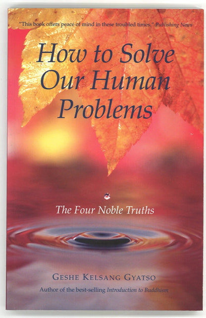 How to Solve Our Human Problems: The Four Noble Truths Geshe Kelsang Gyatso