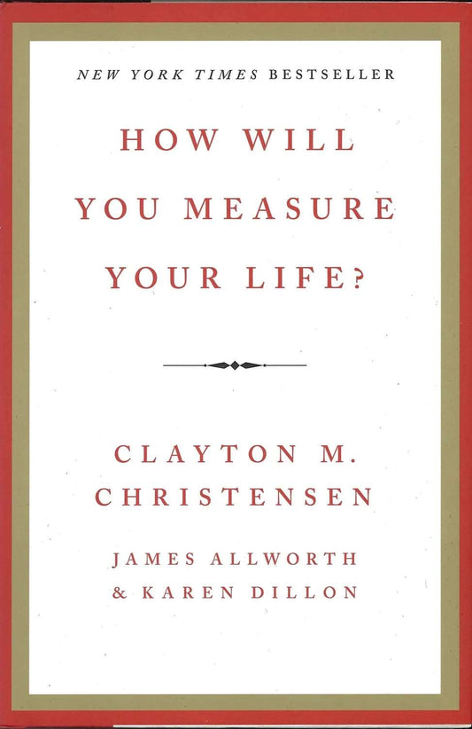 How Will You Measure Your Life? by Clayton M Christensen, - The Bookstore