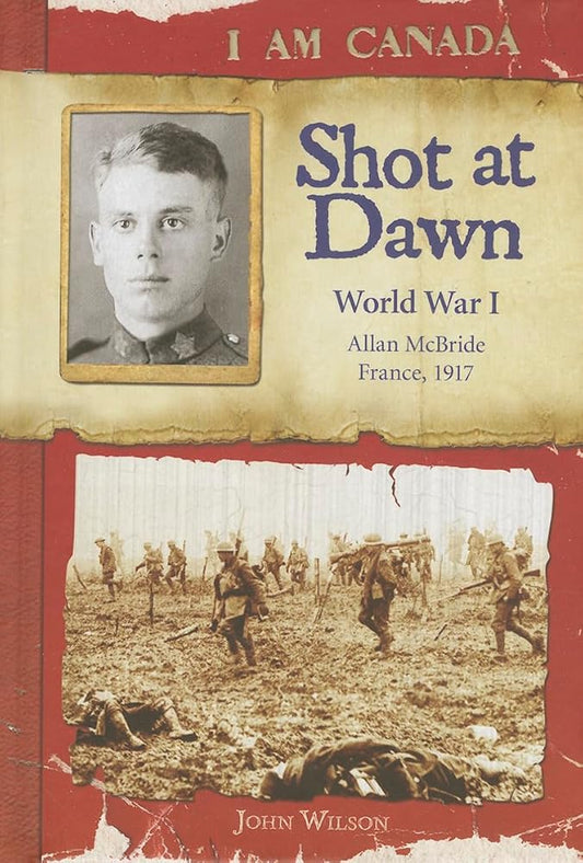 I Am Canada: Shot at Dawn World War I, Allan McBride, France 1917 - The Bookstore