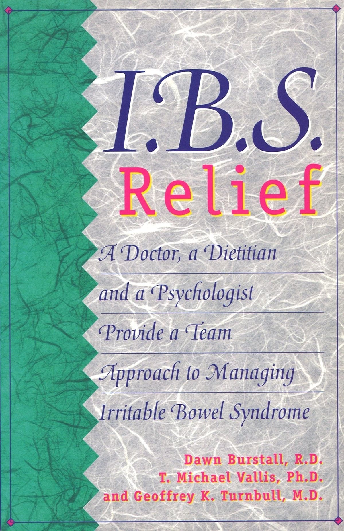 I. B. S. Relief Dawn Burstall, R.D., T. Michael Vallis, Ph.D., Geoffrey K. Turnbull, M.D.