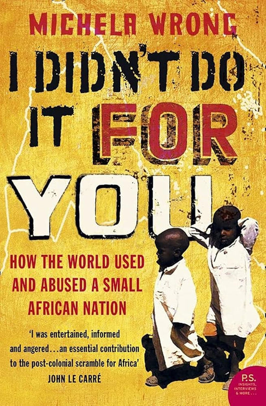 I Didn't Do It for You : How the World Used and Abused a Small African Nation - The Bookstore