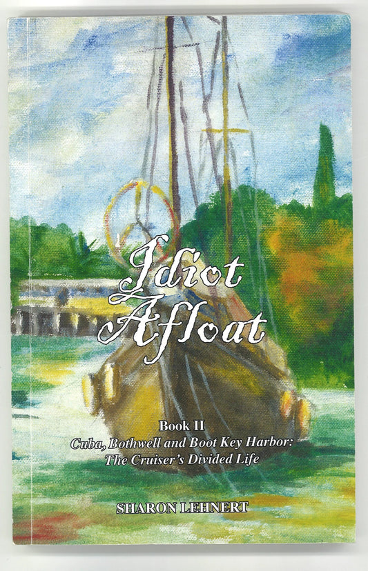 Idiot Afloat: The Cruiser's Divided Life, Book II (Signed) - The Bookstore