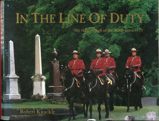 In The Line of Duty: The Honour Roll of The RCMP Since 1873 - The Bookstore