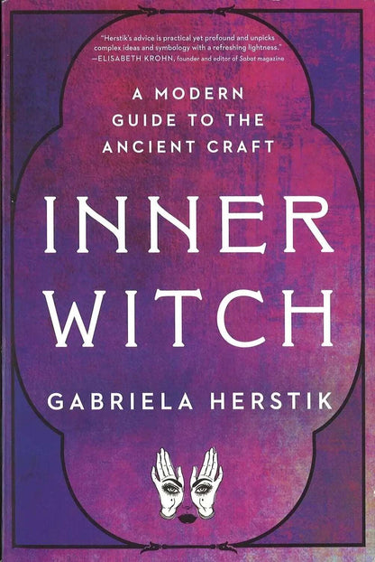 Inner Witch: A Modern Guide to the Ancient Craft by Gabriela Herstick My Store