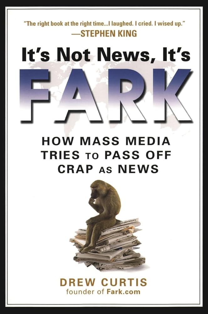 It's Not News, It's Fark: How Mass Media Tries to Pass Off Crap As News - The Bookstore