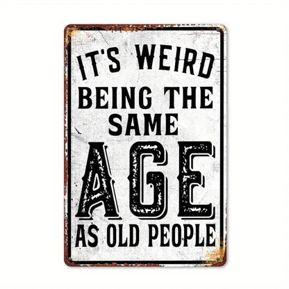 It’s Weird Being the Same Age as Old People – Funny Vintage Metal Sign, Home Wall Décor - The Bookstore