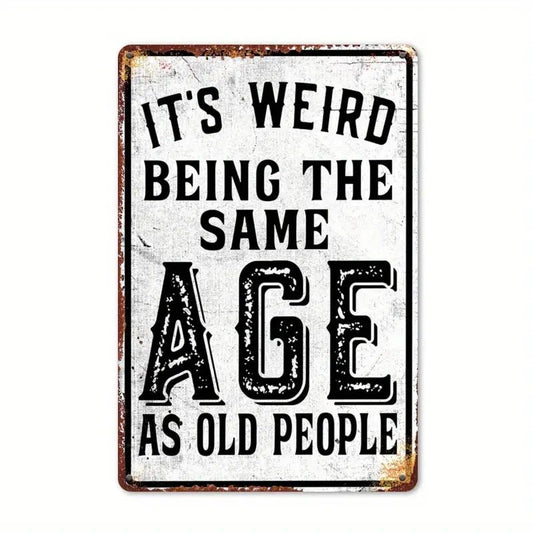It’s Weird Being the Same Age as Old People – Funny Vintage Metal Sign, Home Wall Décor - The Bookstore