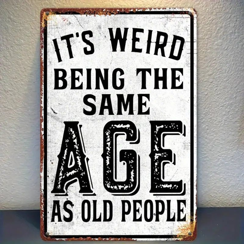 It’s Weird Being the Same Age as Old People – Funny Vintage Metal Sign, Home Wall Décor - The Bookstore