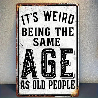 It’s Weird Being the Same Age as Old People – Funny Vintage Metal Sign, Home Wall Décor - The Bookstore