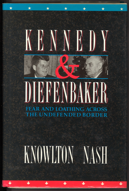 Kennedy and Diefenbaker: Fear and Loathing Across the Undefended Border