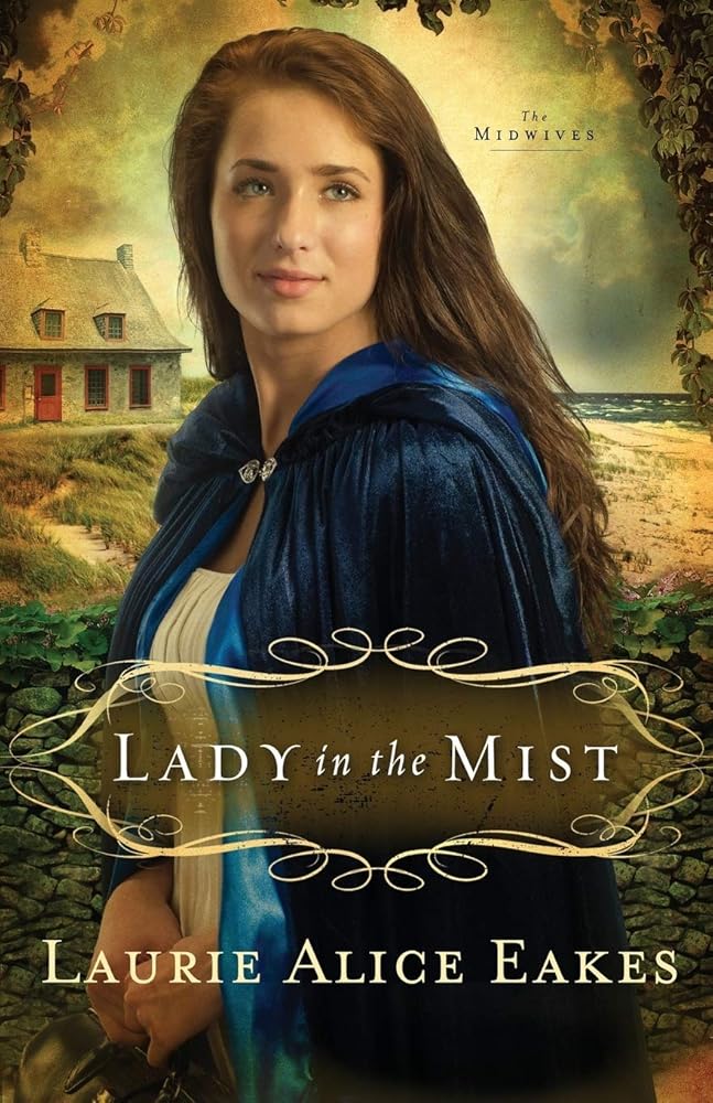 Lady in the Mist: A Novel (The Midwives) Laurie Alice Eakes