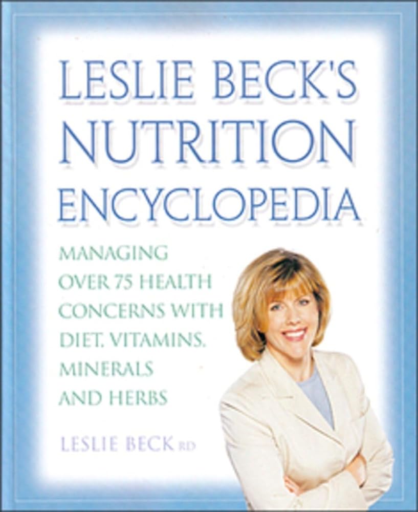 Leslie Becks Nutrition Encyclopedia: Managing Over 75 Health Concerns With Diet Vitamins Minerals - The Bookstore