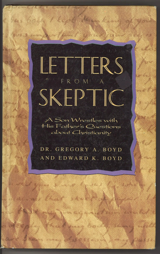 Letters from a Skeptic: A Son Wrestles with His Father's Questions about Christianity