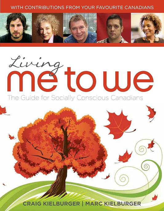 Living Me to We: The Guide for Socially Conscious Canadians Craig Kielburger, Marc Kielburger