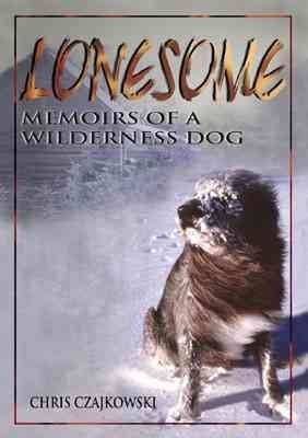 Lonesome: Memoirs of a Wilderness Dog (Signed) Chris Czajkowski (CA)