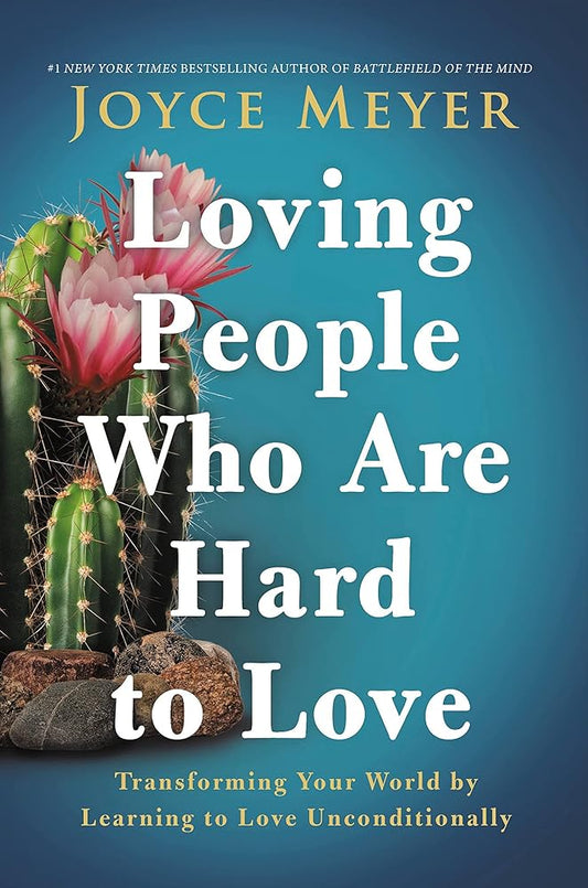 Loving People Who Are Hard to Love: Transforming Your World by Learning to Love Unconditionally - The Bookstore