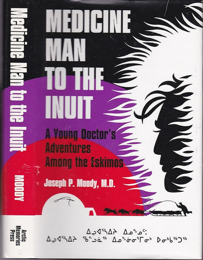 Medicine Man to the Inuit: A Young Doctor's Adventures Among the Eskimos (Signed) - The Bookstore