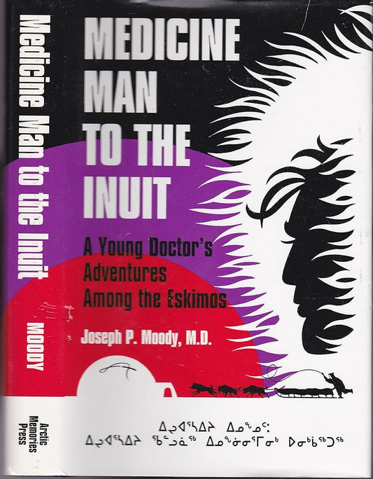 Medicine Man to the Inuit: A Young Doctor's Adventures Among the Eskimos (Signed) - The Bookstore
