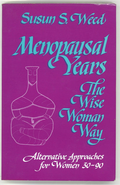 Menopausal Years: The Wise Woman Way (Alternative Approaches for Women 30-90) Susun S. Weed