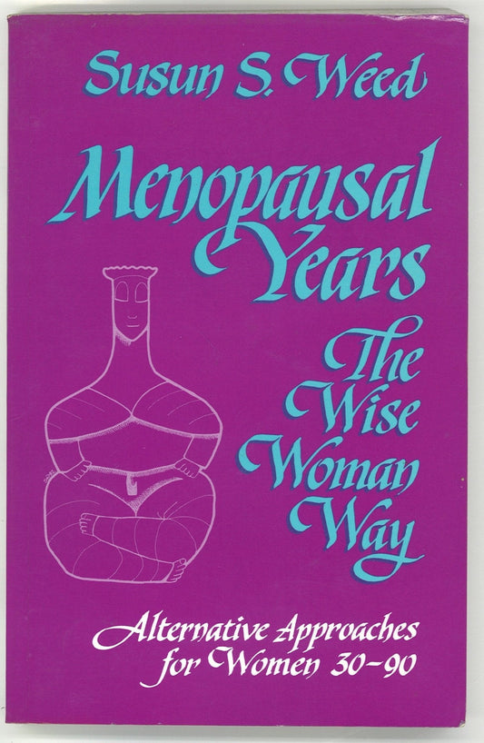 Menopausal Years: The Wise Woman Way (Alternative Approaches for Women 30-90) Susun S. Weed