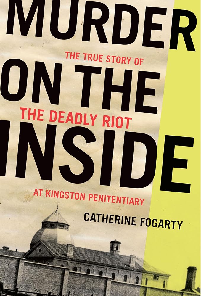 Murder on the Inside: The True Story of the Deadly Riot at Kingston Penitentiary - The Bookstore