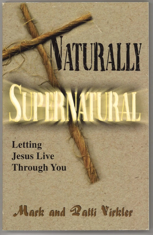 Naturally Supernatural: Letting Jesus Live Through You - The Bookstore