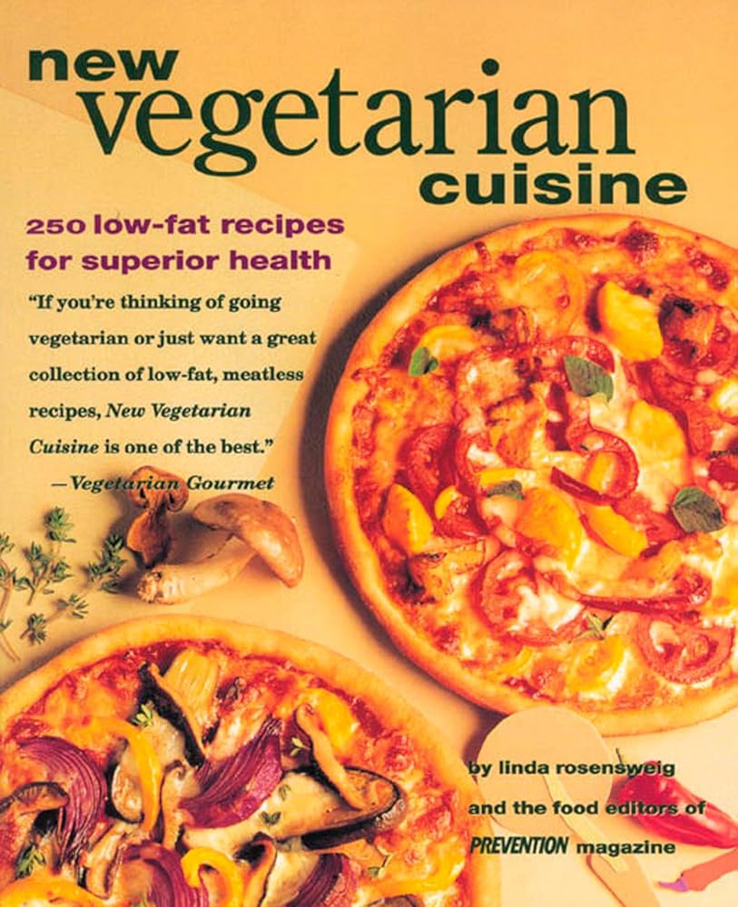 New Vegetarian Cuisine: 250 Low-Fat Recipes for Superior Health Linda Rosensweig, Editors Of Prevention Magazine