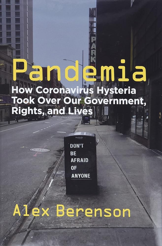 Pandemia: How Coronavirus Hysteria Took Over Our Government, Rights, and Lives Alex Berenson