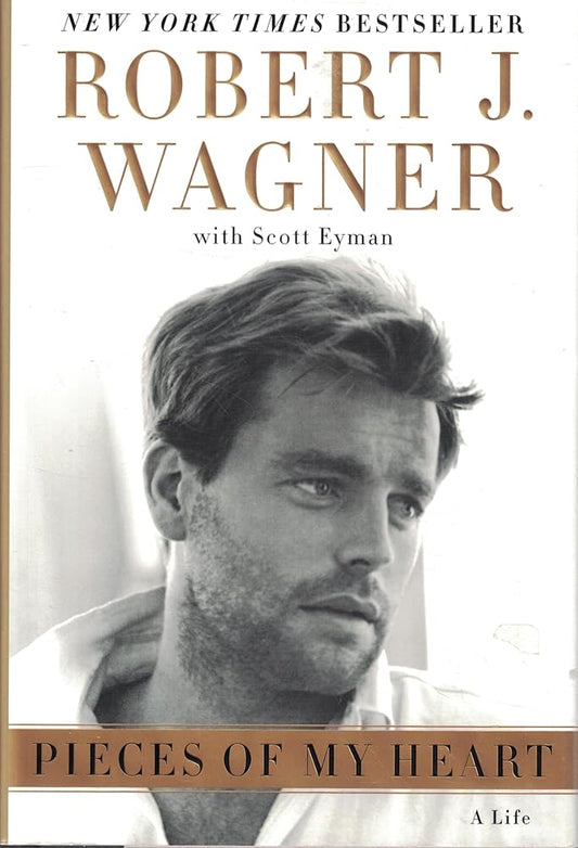 Pieces of My Heart: A Life (Signed by Robert J. Wagner) Robert J. Wagner, Scott Eyman