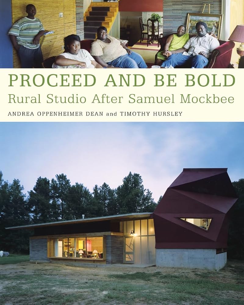 Proceed and Be Bold: Rural Studio After Samuel Mockbee - The Bookstore