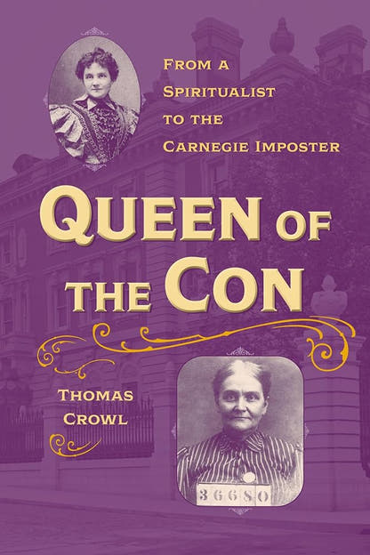Queen of the Con: From a Spiritualist to the Carnegie Imposter (True Crime History) - The Bookstore
