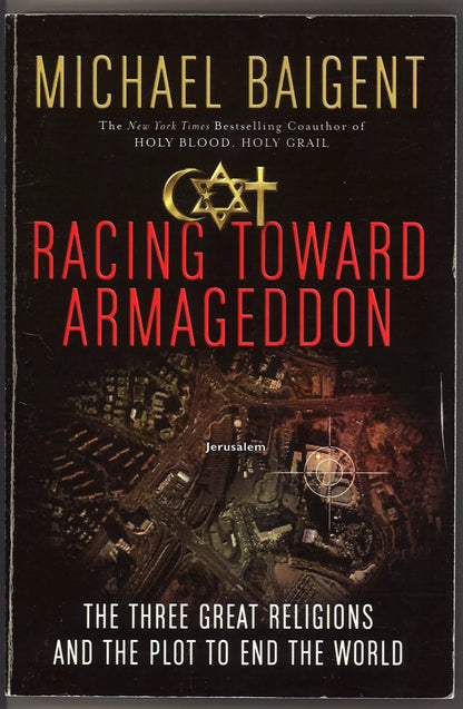 Racing Toward Armageddon: The Three Great Religions and the Plot to End the World