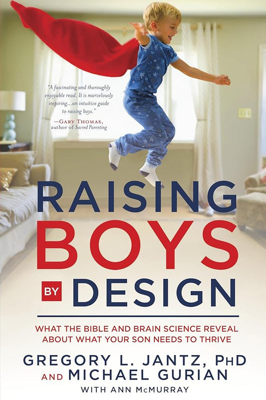 Raising Boys by Design: What the Bible and Brain Science Reveal About What Your Son Needs to Thrive - The Bookstore