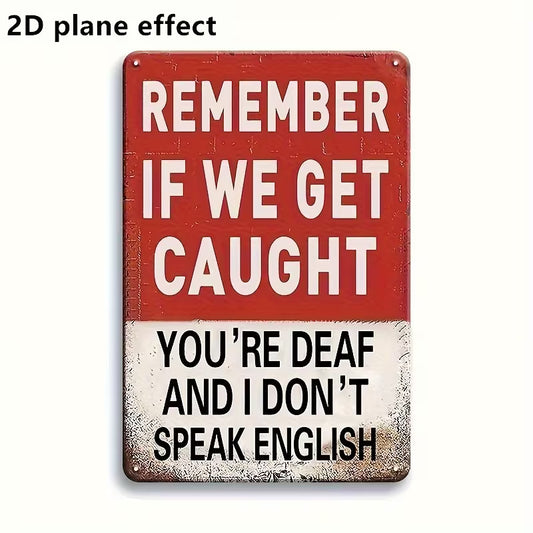 Remember If We Get Caught Wood Sign