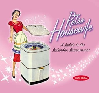 Retro Housewife: A Salute to the Suburban Superwoman - The Bookstore