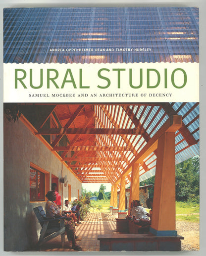 Rural Studio: Samuel Mockbee and an Architecture of Decency - The Bookstore