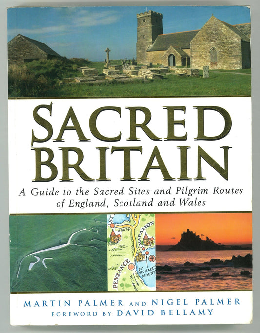 Sacred Britain: A Guide to the Sacred Sites and Pilgrim Routes of England, Scotland and Wales Martin Palmer, Nigel Palmer