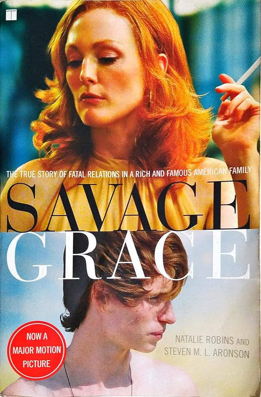 Savage Grace (Movie Tie - in): The True Story of Fatal Relations in a Rich and Famous American Family - The Bookstore