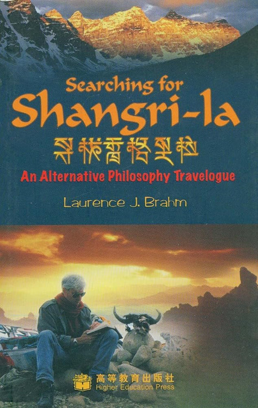 Searching for Shangri-la:  An Alternative Philosophy Travelogue Laurence J. Brahm