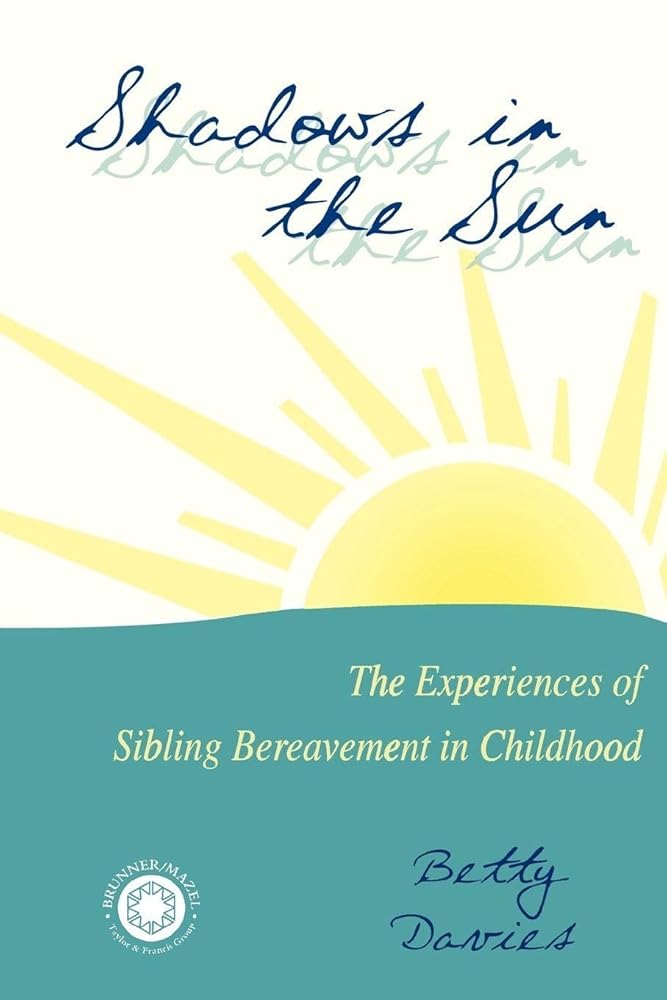 Shadows in the Sun: The Experiences of Sibling Bereavement in Childhood - The Bookstore