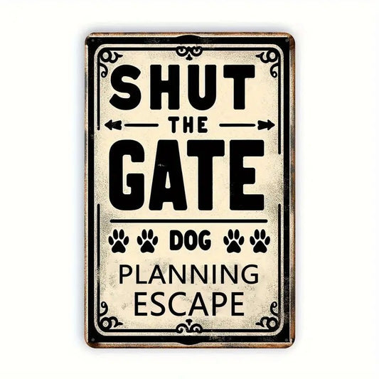 Shut The Gate Dog Planning Escape Sign - The Bookstore