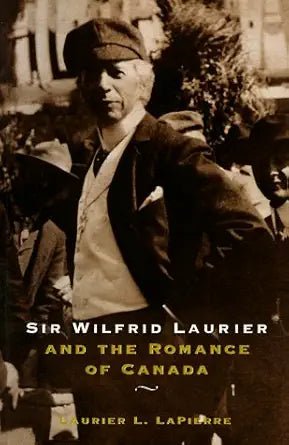 Sir Wilfred Laurier and the Romance of Canada - The Bookstore
